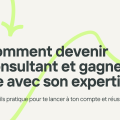 Devenir consultant : Gagner sa vie avec son expertise et la consultation